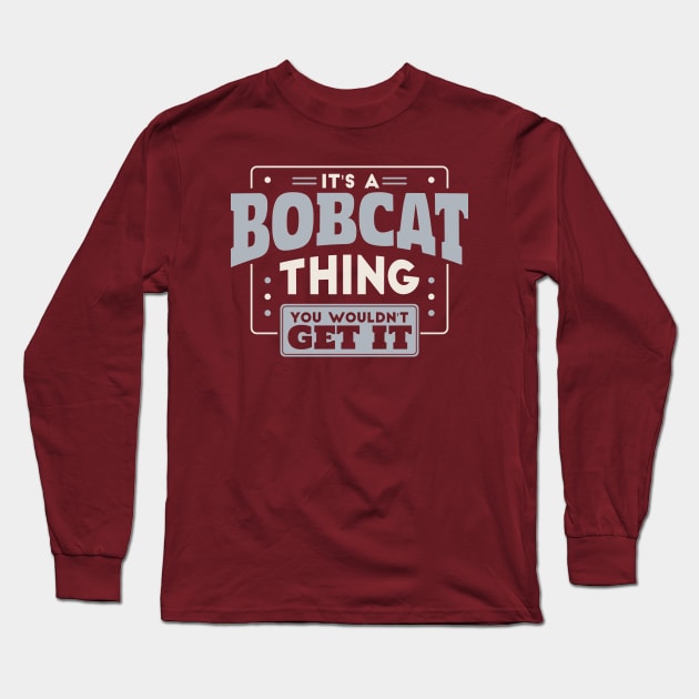 It's a Bobcat Thing, You Wouldn't Get It // School Spirit Go Bobcats Long Sleeve T-Shirt by SLAG_Creative